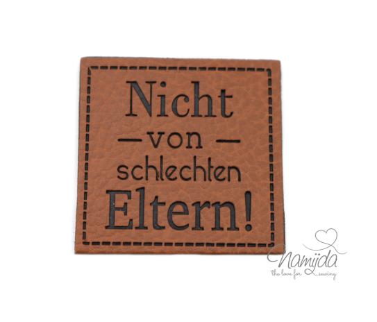 1 Stück - KuNSTLEDER LABEL - Nicht - von - schlechten Eltern! - AUFNÄHER MIT VORGEDRUCKTER NÄHNAHT - 40mm x 40mm